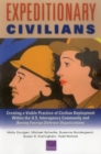 Expeditionary Civilians : Creating a Viable Practice of Civilian Deployment Within the U.S. Interagency Community and Among Foreign Defense Organizations - Book