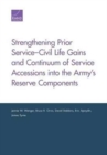 Strengthening Prior Service-Civil Life Gains and Continuum of Service Accessions into the Army's Reserve Components - Book