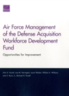 Air Force Management of the Defense Acquisition Workforce Development Fund : Opportunities for Improvement - Book