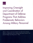 Improving Oversight and Coordination of Department of Defense Programs That Address Problematic Behaviors Among Military Personnel : Final Report - Book