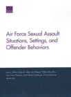 Air Force Sexual Assault Situations, Settings, and Offender Behaviors - Book