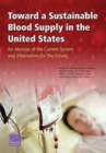 Toward a Sustainable Blood Supply in the United States : An Analysis of the Current System and Alternatives for the Future - Book