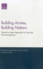 Building Armies, Building Nations : Toward a New Approach to Security Force Assistance - Book