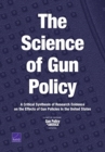 The Science of Gun Policy : A Critical Synthesis of Research Evidence on the Effects of Gun Policies in the United States - Book