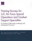 Training Success for U.S. Air Force Special Operations and Combat Support Specialties : An Analysis of Recruiting, Screening, and Development Processes - Book