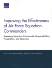 Improving the Effectiveness of Air Force Squadron Commanders : Assessing Squadron Commander Responsibilities, Preparation, and Resources - Book