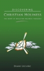Discovering Christian Holiness : The Heart of Wesleyan-Holiness Theology - Book