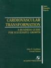 Cardiovascular Transformation: A Business Guide for Successful Growth : A Business Guide for Successful Growth - Book