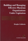 Building and Managing Effective Physician Organizations under Capitation - Book