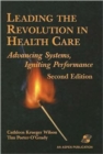 Leading the Revolution in Health Care : Advancing Systems, Igniting Performance - Book
