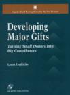 Developing Major Gifts : Turning Small Donors into Big Contributors - Book