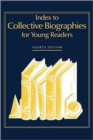Index to Collective Biographies for Young Readers, 4th Edition - Book