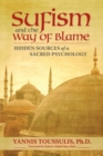 Sufism and the Way of Blame : Hidden Sources of a Sacred Psychology - Ph.D Yannis Toussulis