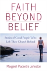 Faith Beyond Belief : Stories of Good People Who Left Their Church Behind - eBook