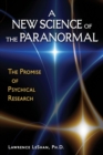A New Science of the Paranormal : The Promise of Psychical Research - eBook
