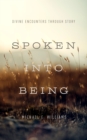 Spoken into Being : Divine Encounters through Story - eBook