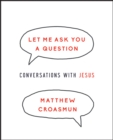 Let Me Ask You a Question : Conversations with Jesus - eBook