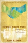 Christian. Muslim. Friend. : Twelve Paths to Real Relationship - Book