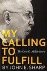 My Calling to Fulfill : The Orie O. Miller Story - Book