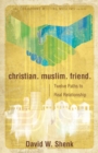 Christian. Muslim. Friend. : Twelve Paths to Real Relationship - eBook