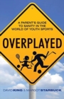Overplayed : A Parent's Guide to Sanity in the World of Youth Sports - Book
