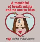 A Mouthful of Breath Mints and No One to Kiss : A Cathy Collection - Book
