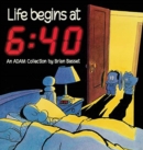 Life Begins at 6:40 : An Adam Collection - Book