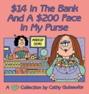 14 (Dollars) in the Bank and a 200 (Dollar) Face in My Purse : A Cathy Collection - Book