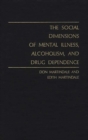 The Social Dimensions of Mental Illness, Alcoholism, and Drug Dependence. - Book