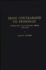 From Contraband to Freedman : Federal Policy toward Southern Blacks, 1861-1865 - Book
