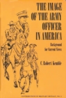 The Image of the Army Officer in America : Background for Current Views - Book