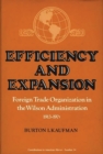 Efficiency and Expansion : Foreign Trade Organization in the Wilson Administration, 1913-1921 - Book