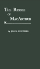 The Riddle of MacArthur : Japan, Korea, and the Far East - Book