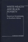 White Wealth and Black Poverty : American Investments in Southern Africa - Book