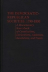 The Democratic-Republican Societies, 1790-1800 : A Documentary Sourcebook of Constitutions, Declarations, Addresses, Resolutions, and Toasts - Book