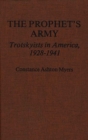 The Prophet's Army : Trotskyists in America, 1928-1941 - Book