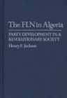 The FLN in Algeria : Party Development in a Revolutionary Society - Book