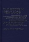 Old Roots in New Lands : Historical and Anthropological Perspectives on Black Experiences in the Americas - Book