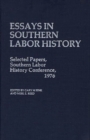 Essays in Southern Labor History : Selected Papers, Southern Labor History Conference, 1976 - Book