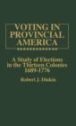 Voting in Provincial America : A Study of Elections in the Thirteen Colonies, 1689-1776 - Book
