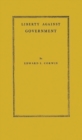 Liberty Against Government : The Rise, Flowering, and Decline of a Famous Judicial Concept - Book