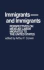 Immigrants and Immigrants : Perspectives on Mexican Labor Migration to the United States - Book
