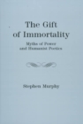 The Gift of Immortality : Myths of Power and Humanist Poetics - Book