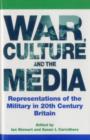War, Culture and the Media : Representations of the Military in 20th Century Britain - Book