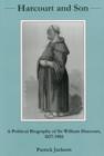Harcourt And Son... : A Political Biography of Sir William Harcourt, 1827-1904 - Book