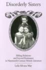 Disorderly Sisters : Sibling Relations and Sororal Resistance in Nineteenth-Century British Literature - Book