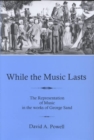 While the Music Lasts : The Representation of Music in the Works of George Sand - Book