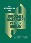 An Action Plan for Outcomes Assessment in Your Library - Book