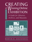 Creating a Winning Online Exhibition : A Guide for Libraries, Archives and Museums - Book