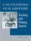 Uncovering Our History : Teaching with Primary Sources - Book